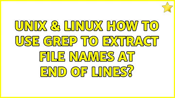 Unix & Linux: How to use grep to extract file names at end of lines? (5 Solutions!!)