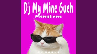DJ MY MINE GUEH MENGKANE