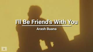 Arash Buana - I'll Be Friend's With You (lyrics)