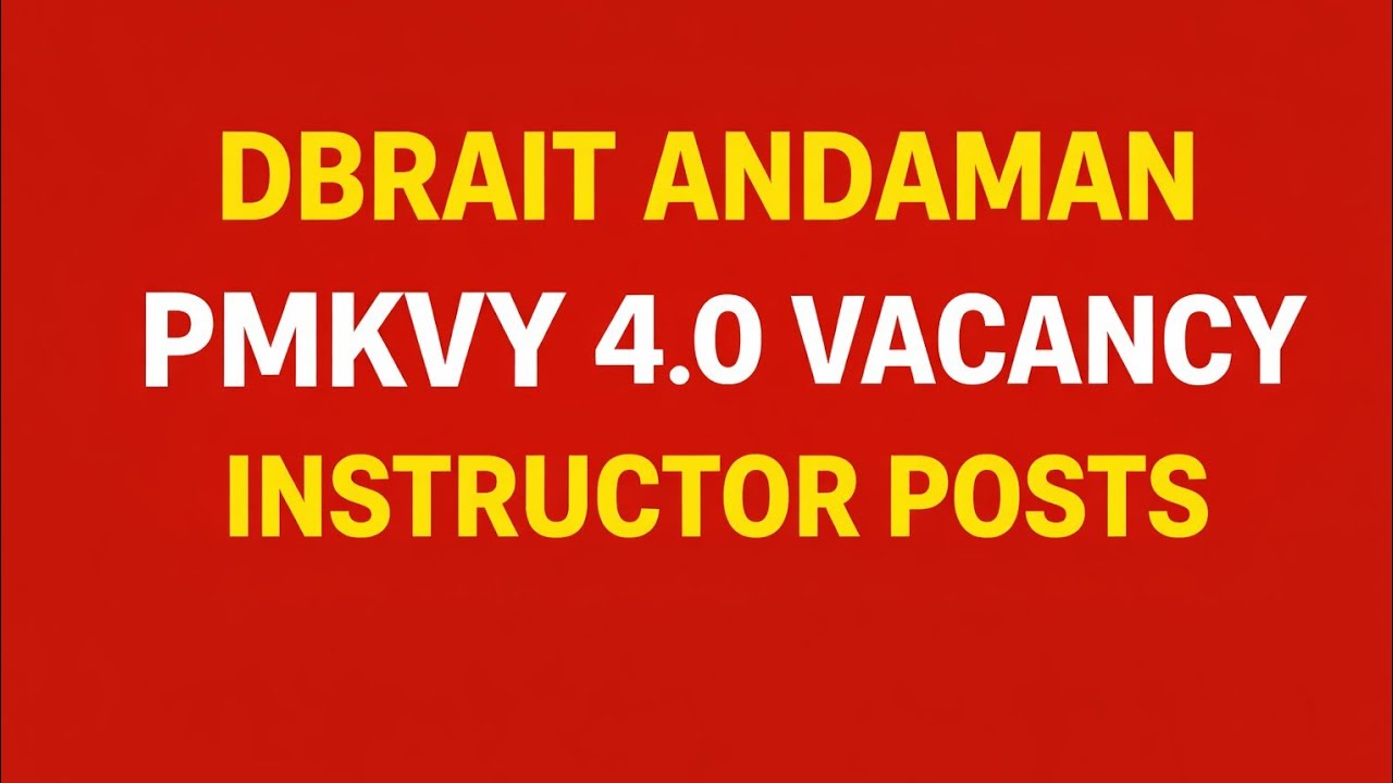 DBRAIT PMKVY 4.0 Vacancy 2025 | Instructor Jobs | Andaman Skill Hub Recruitment
