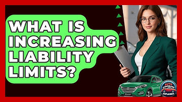 What Is Increasing Liability Limits? - Auto Coverage Explained