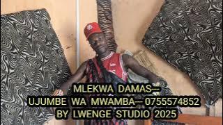MLEKWA DAMAS __UJUMBE WA MWAMBA-0755574852 (BY LWENGE STUDIO)2025