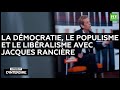 Interdire d'interdire - La démocratie, le populisme et le libéralisme avec Jacques Rancière