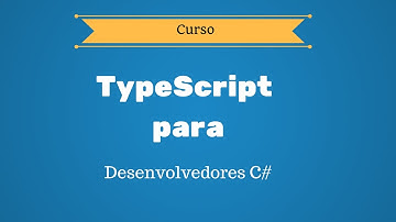 Curso TypeScript para Desenvolvedores C# - Aula 00: Introdução à TypeScript
