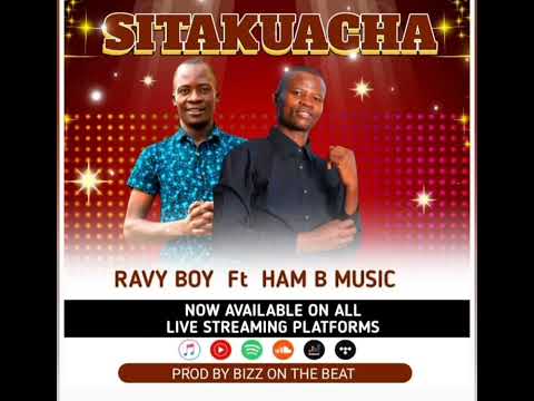 Ravy Boy Ft Ham B Music Sitakuacha 