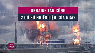 Vụ 2 Cơ Sở Nhiên Liệu Của Nga Bị Uav Tấn Công Gây Hỏa Hoạn Lớn Ai Là Kẻ Đứng Sau? Vtc Now