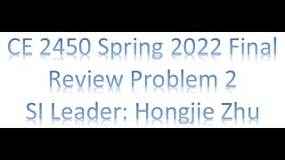 S22 CE 2450 Final Review Problem 2