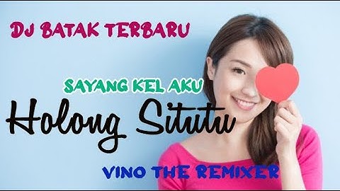 DJ BATAK - HOLONG SITUTU - SAYANG KEL AKU - REMIX TERBARU | VINO THE REMIXER