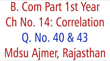 Statistics Q. No. 40 & 43. Ch 14 Correlation MDSU Ajmer B. Com Part 1st Year