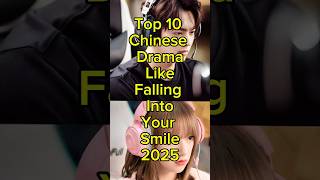 Top 10 Chinese Dramas Like Falling Into Your Smile 2025