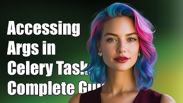 How to Access Arguments in Celery Tasks: A Complete Guide