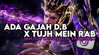 DJ SOUND DONGHUA ADA GAJAH DIBALIK BATU X TUJH MEIN RAB DIKHTA HAI FULL BASS BBHC YOVA FVNKY TERBARU