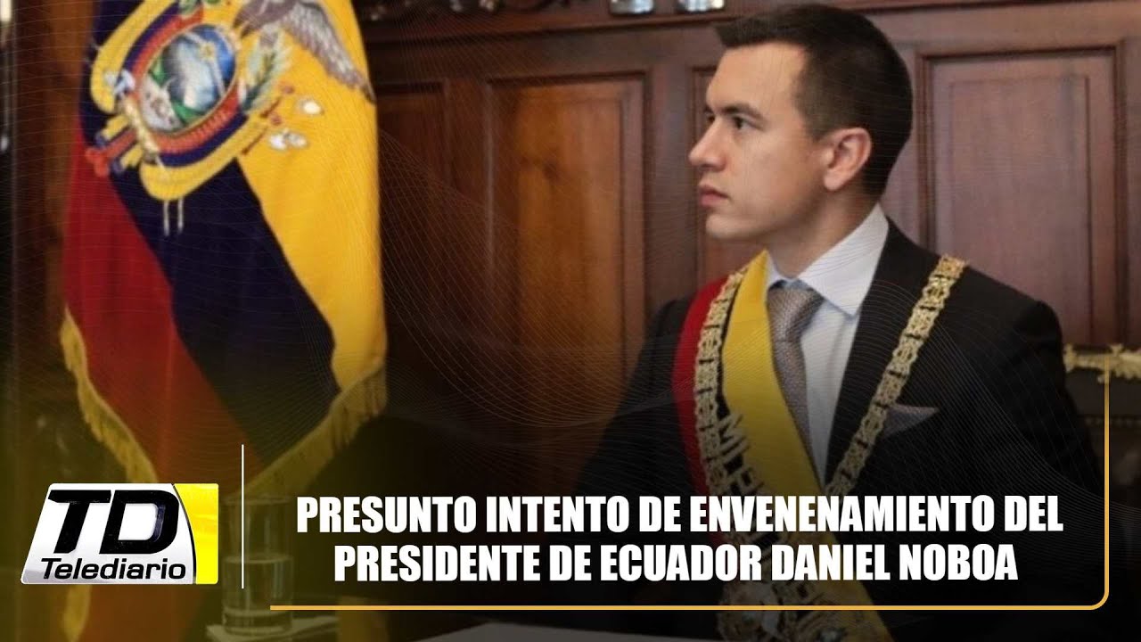 Presunto intento de envenenamiento del presidente de Ecuador Daniel Noboa