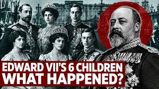 King Edward VII Had 6 Children — What Happened to Them After He Died?
