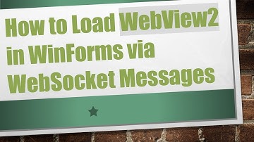 How to Load WebView2 in WinForms via WebSocket Messages