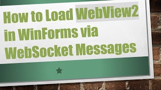 Information How to Load WebView2 in WinForms via WebSocket Messages Update