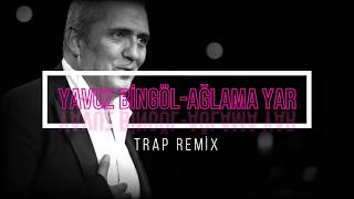 Yavuz Bingöl - Ağlama Yar (Trap Remix)