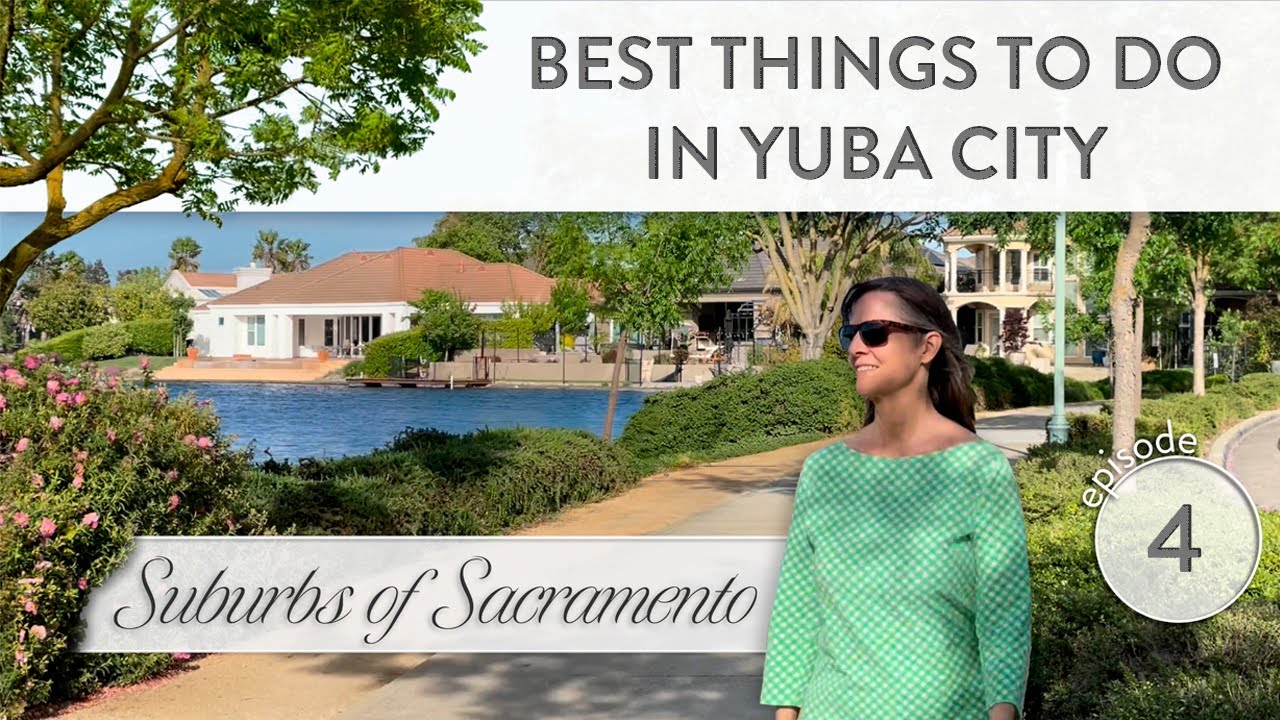 TOP THINGS TO DO Living In Yuba City California Moving To Yuba City
