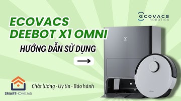 Hướng dẫn sử dụng robot hút bụi Ecovacs Deebot X1 OMNI | SmartHome365