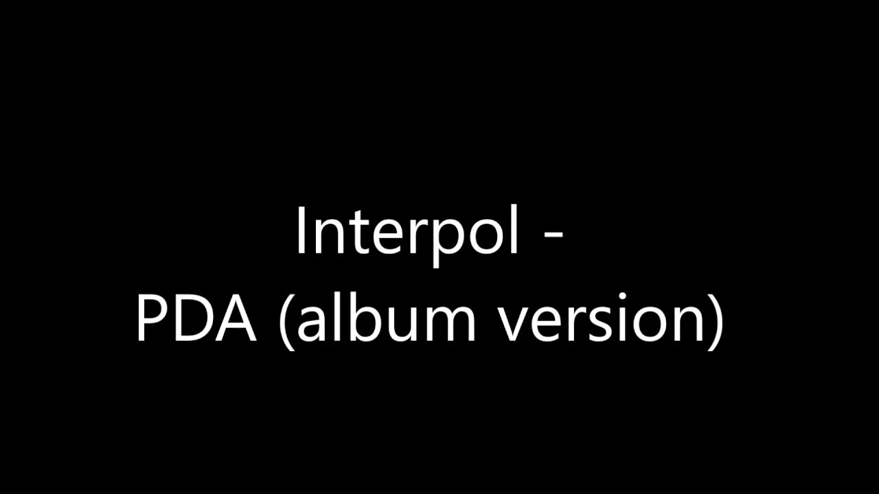 PDA (album version) by Interpol YouTube