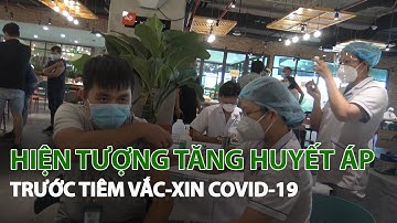 Hiện tượng tăng Huyết áp trước tiêm Vắc-Xin Covid-19| VTC14