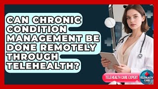Can Chronic Condition Management Be Done Remotely Through Telehealth? | Telehealth Care Expert News