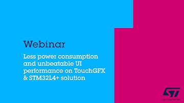 Less power consumption and unbeatable UI performance on TouchGFX & STM32L4+ solution - Webinar