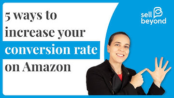 5 tips to boost sales & improve your conversion rate on Amazon Seller Central