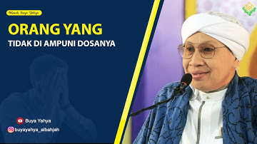 ORANG YANG TIDAK DIAMPUNI DOSANYA - Hikmah Buya Yahya