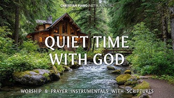 QUIET TIME WITH GOD:Worship & Prayer Instrumental Music With Scriptures/Christian Piano Instrumental