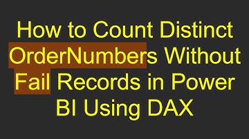 How to Count Distinct OrderNumbers Without Fail Records in Power BI Using DAX