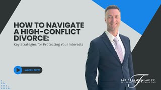 How to Navigate a High-Conflict Divorce: Key Strategies for Protecting Your Interests