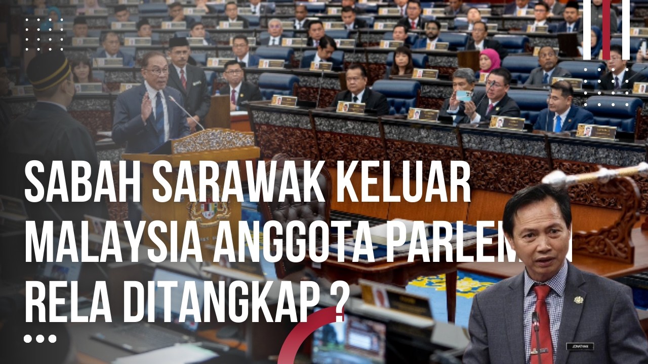 SABAH SARAWAK KELUAR MALAYSIA, Anggota Parlemen Rela Ditangkap