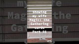 Showing my wife Magic: the Gathering cards Part 56