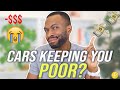 How Cars KEEP YOU BROKE! (STOP BEING POOR)