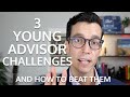 How young financial advisors can overcome these 3 challenges every young advisor needs to hear this