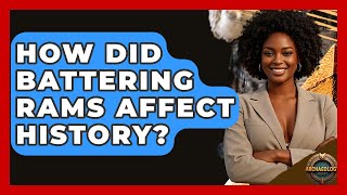 How Did Battering Rams Affect History? - Archaeology Quest