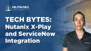 Nutanix X-Play and ServiceNow Integration | Tech Bytes | Nutanix University