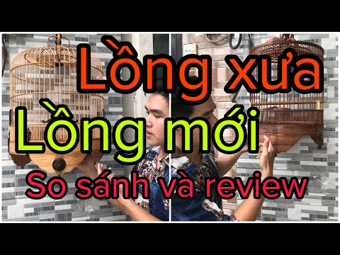 LỒNG CŨ , LỒNG MỚI – SO SÁNH CHẤT LƯỢNG – ĐÁNH GIÁ 2 SẢN PHẨM – LỒNG CHIM VŨ MINH – 0908.561.943