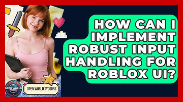 How Can I Implement Robust Input Handling For Roblox UI? - Open World Tycoons