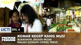 KEGEP KANG MUS! Komar Bukannya Jagain, Malah Godain Cewek Di Pasar | PREMAN PENSIUN 1 | EPS 4 (1/2)