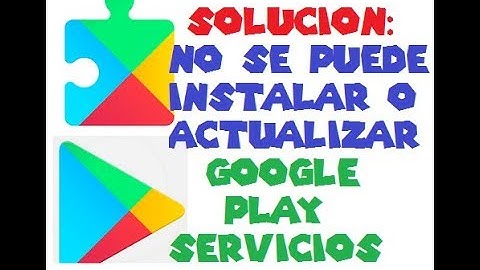 NO SE PUEDE INSTALAR O ACTUALIZAR PLAY SERVICES DESDE PLAY STORE
