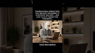 THE BEHAVIORAL SCIENCE TRICK THAT REDUCES THE BARRIER TO STARTING BY 200-300%