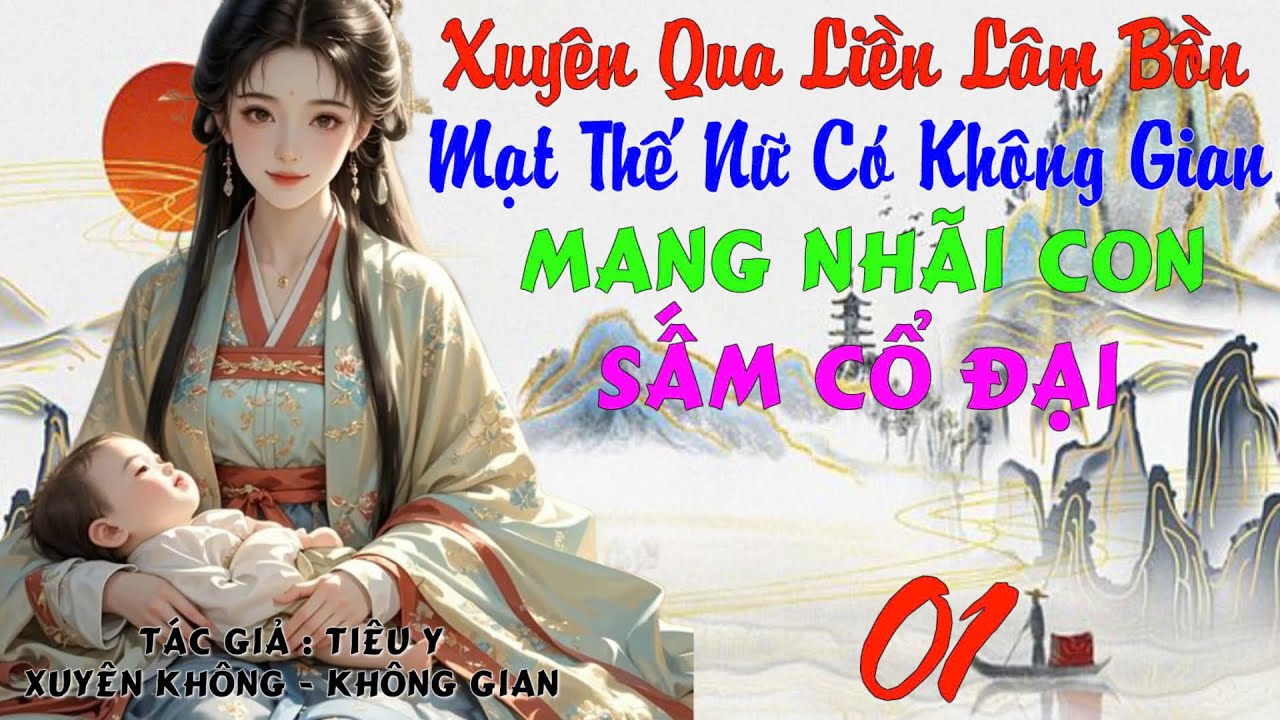 01 - Xuyên Qua Liền Lâm Bồn Mạt Thế  Nữ Mang Nhãi Con Sấm Cổ Đại - Xuyên Không - Không Gian