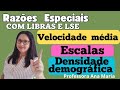 (Libras e LSE) RAZÕES ESPECIAIS: VELOCIDADE MÉDIA, DENSIDADE DEMOGRÁFICA E ESCALAS.