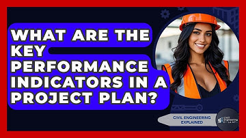 What Are The Key Performance Indicators In A Project Plan? - Civil Engineering Explained