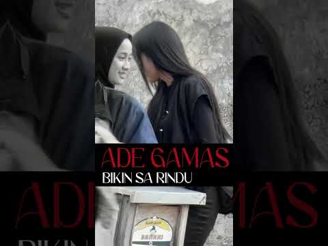 ADE GAMAS BIKIN SA RINDU