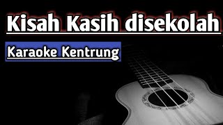 Download lagu KISAH KASIH DI SEKOLAH - KARAOKE KENTRUNG ( OBBIE MESSAKH )