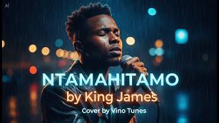 NTAMAHITAMO by King James (Afro-Pop Cover) #Ntamahitamo #kingjames #kingjamesrwanda #coversong