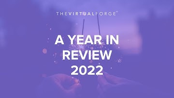 Our Year in Review 2022 - The Virtual Forge